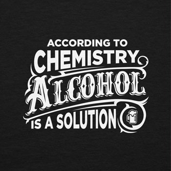 According to Chemistry Alcohol is a Solution